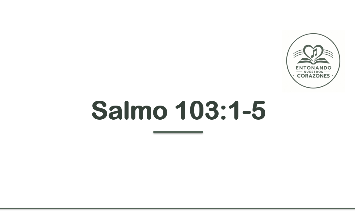 Entonando nuestros corazones "Salmo 103:1-5"
